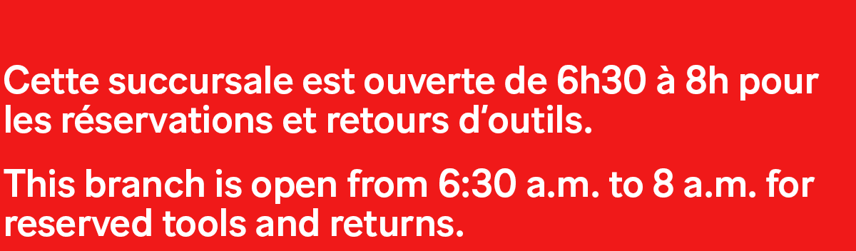 Horaires spéciales de fermeture des succursales Simplex. La succursale est ouverte pour les réservations et retours d'outils de 6 heures 30 à 8 heure.